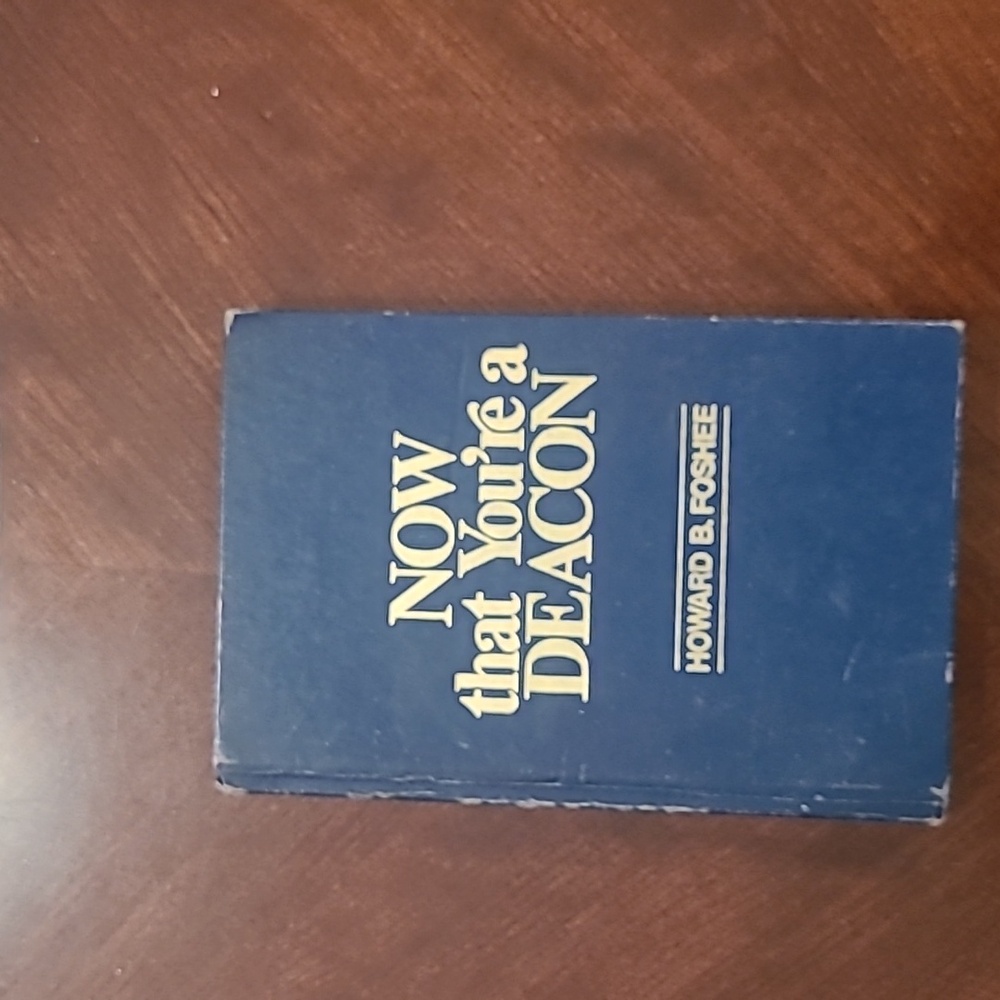 NOW THAT YOU'RE A DEACON by Howard B Foshee